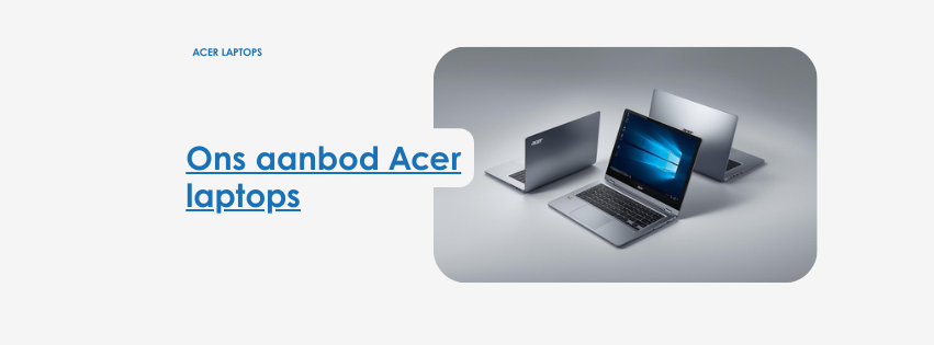 Acer laptops kopen bij CSU Uithoorn